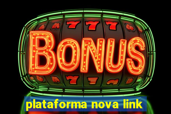 plataforma nova link